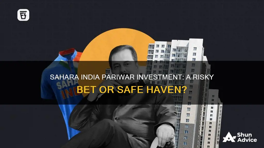 is it safe to invest in sahara india pariwar