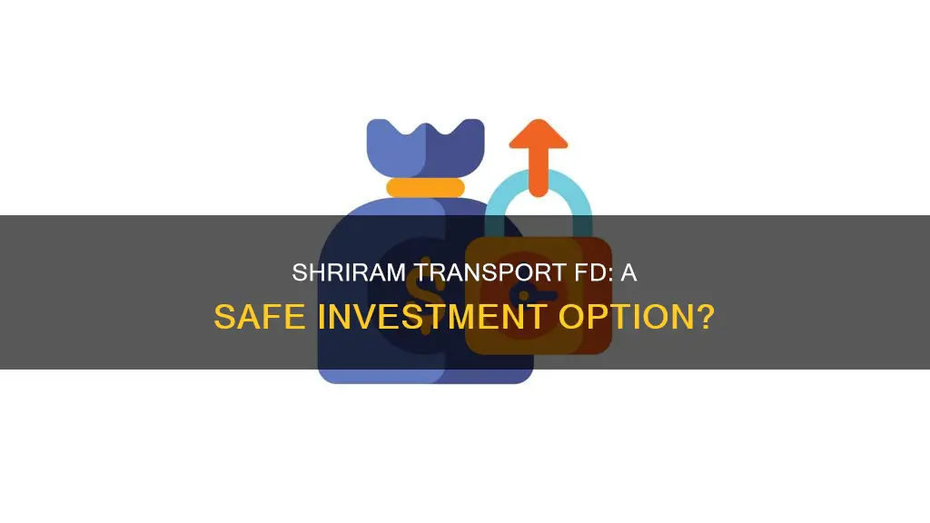 is it safe to invest in shriram transport fd