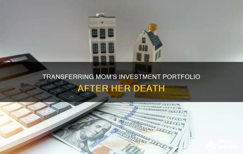 is my moms investment portfolio transferable after her death