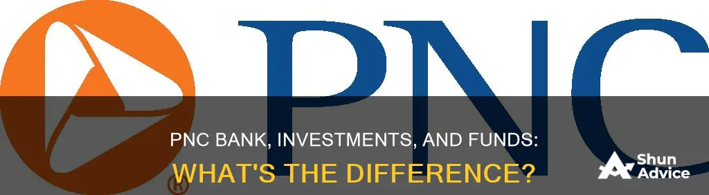 is pnc bank vs pnc investments vs pnc funds