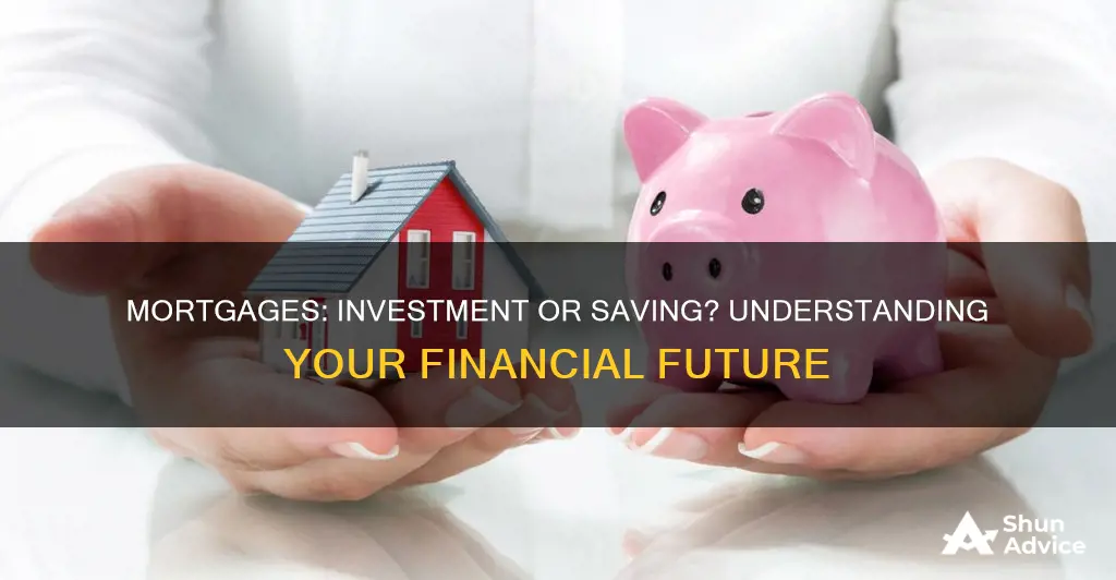 is taking out a mortgage an investment or saving