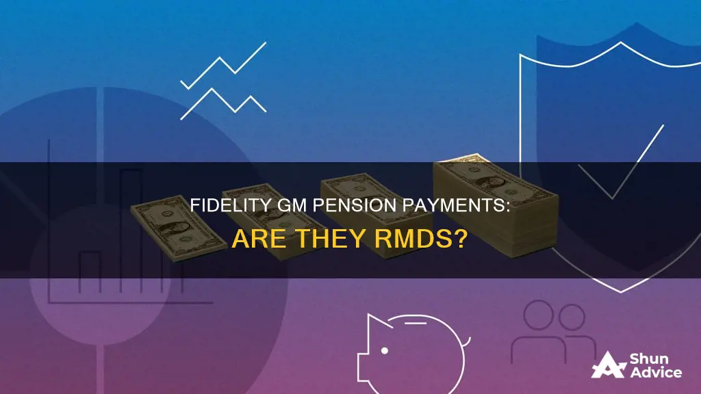 is the gm pension payment from fidelity investments a rmd