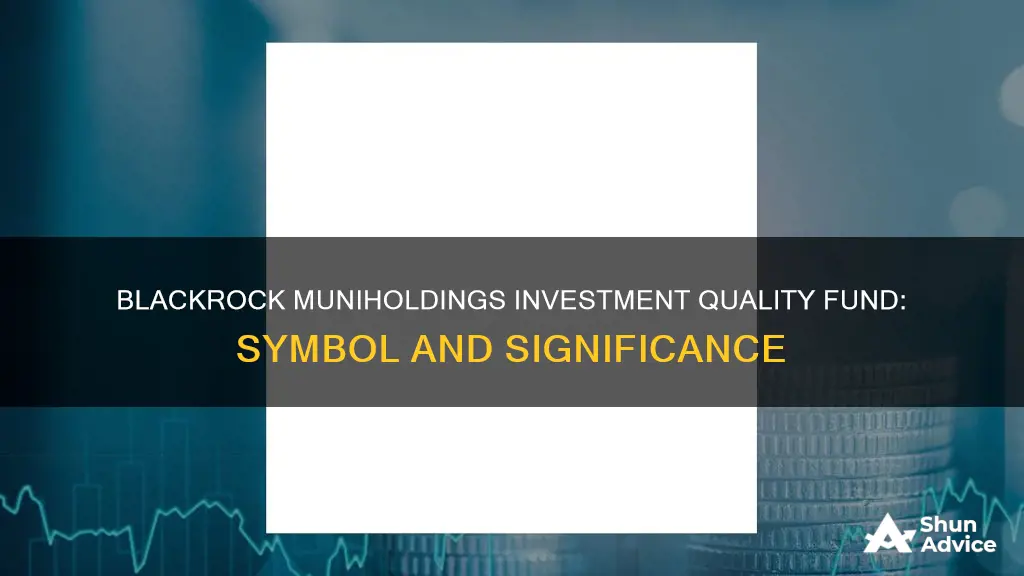 is the symbol of blackrock muniholdings investment quality fund