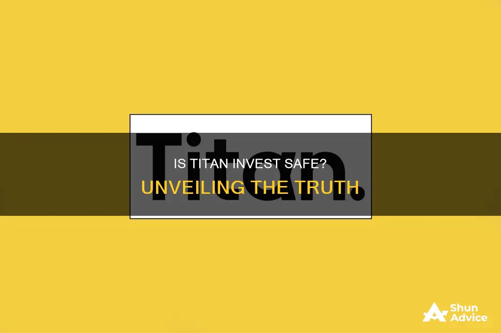 is titan invest safe