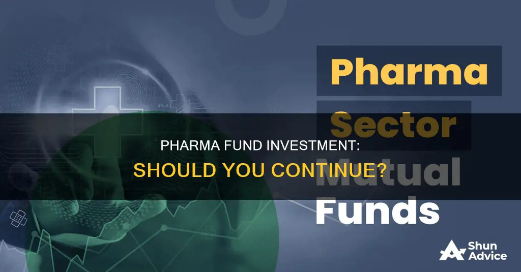 should I contiue investment in pharma fund