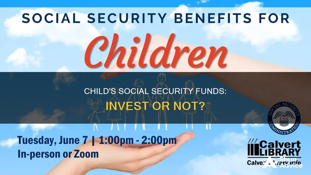 should I invest child social security funds