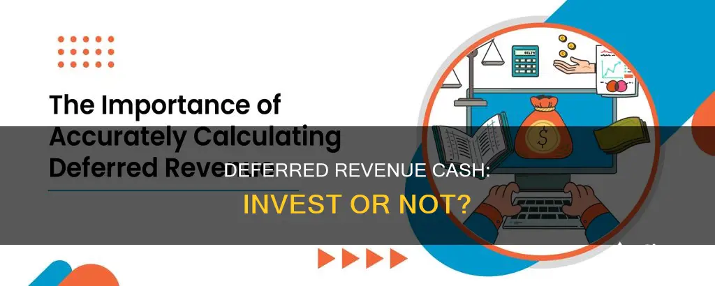 should I invest deferred revenue cash