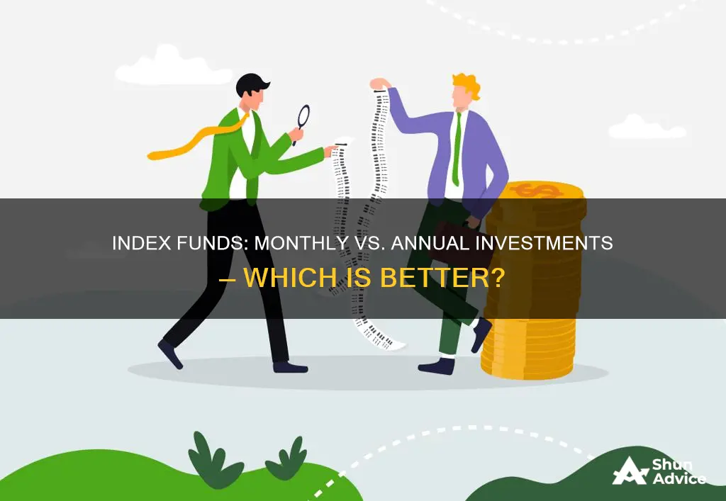 should I invest in index funds monthly or annually