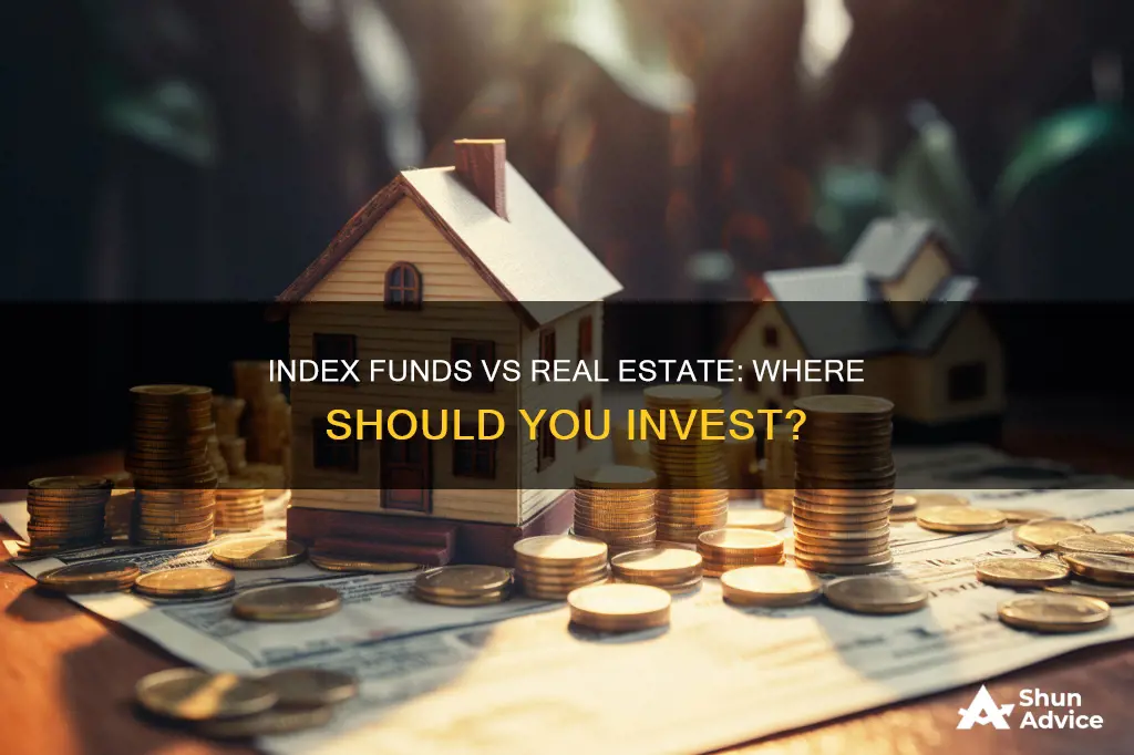 should I invest in index funds or real estate