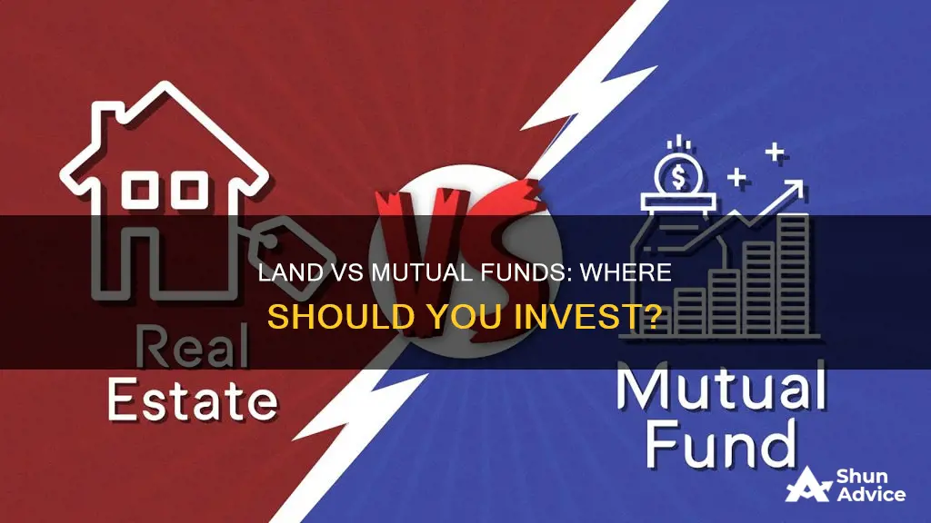 should I invest in land or mutual funds