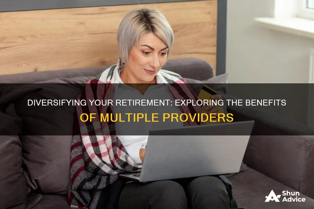 should I invest in multiple retirement providers