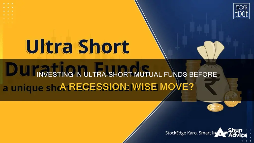 should I invest in ultra short mutual fund before recessiom