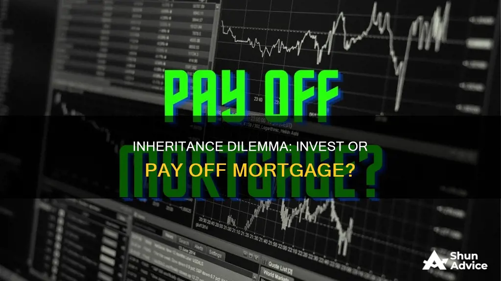 should I invest my inheritance or pay off my mortgage