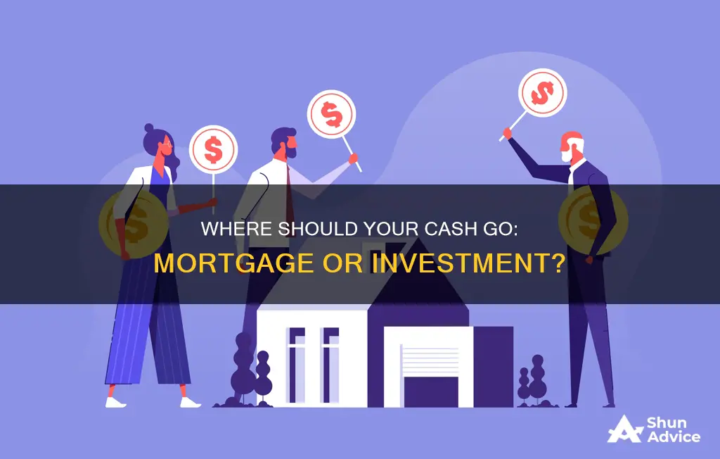 should I put cash in house mortgage or invest