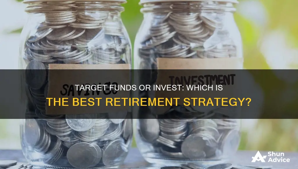 should I use target funds for retirement or invest