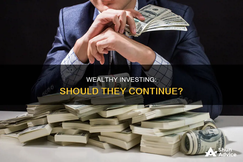 should wealthy people continue to invest