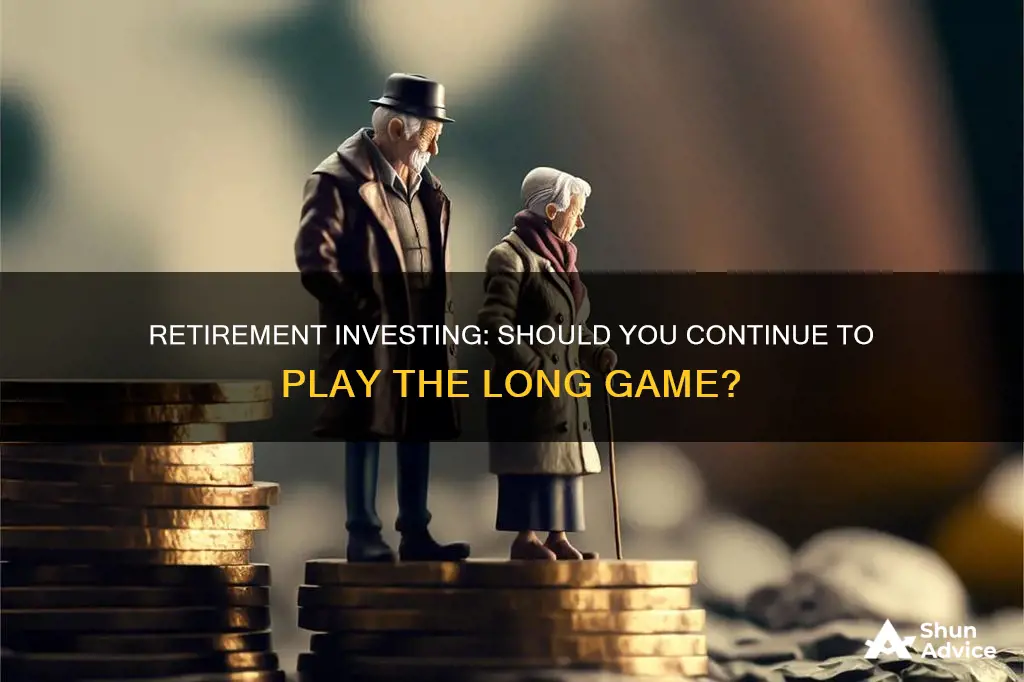 should you continue to invest after retirement