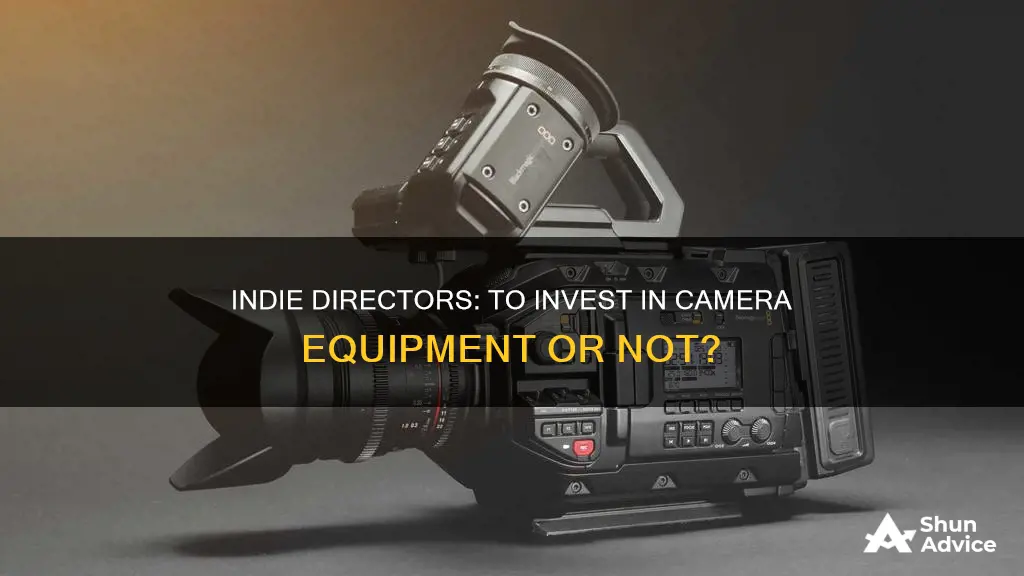 should you invest in camera equipment as an indie director