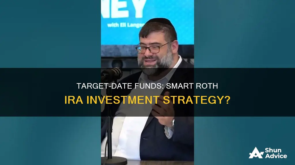 should you invest roth ira in target date funds