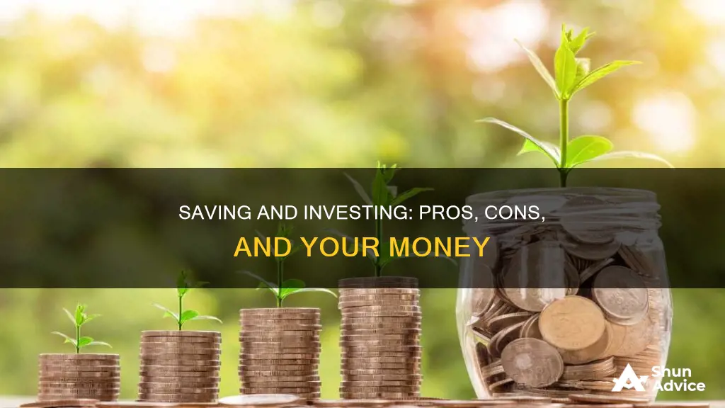 what are the advantages and disadvantages of saving and investing