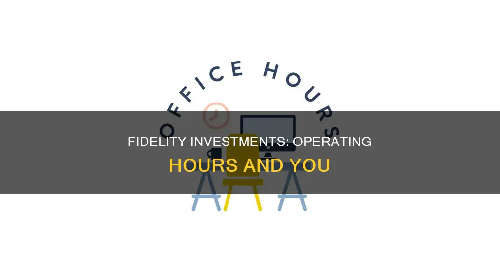 what are the hours for fidelity investments