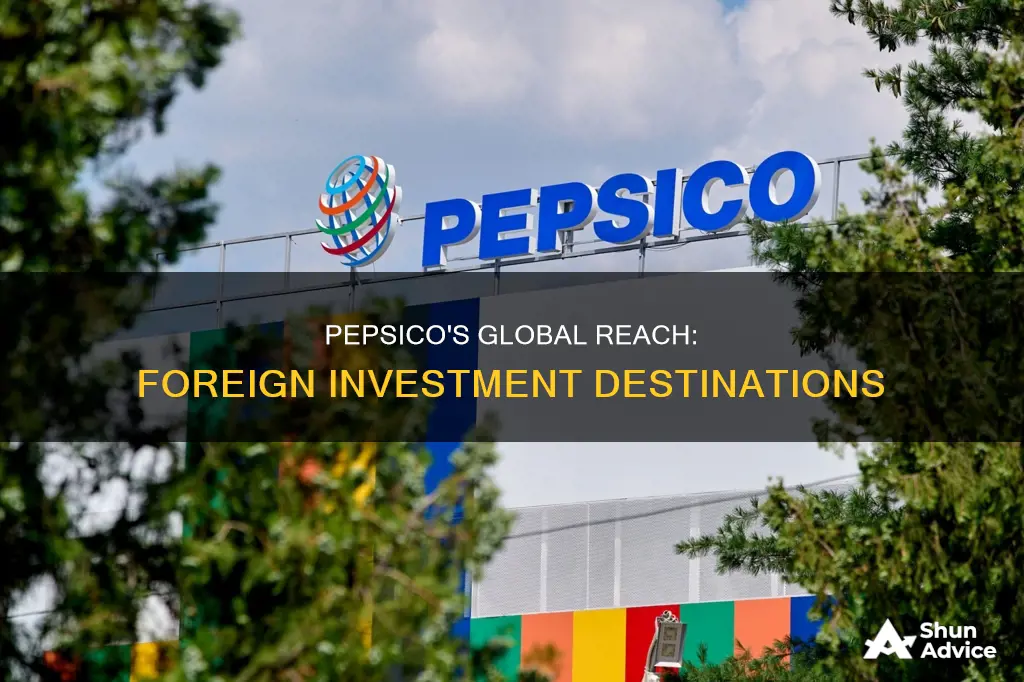 what countries does pepsico make direct foreign investments