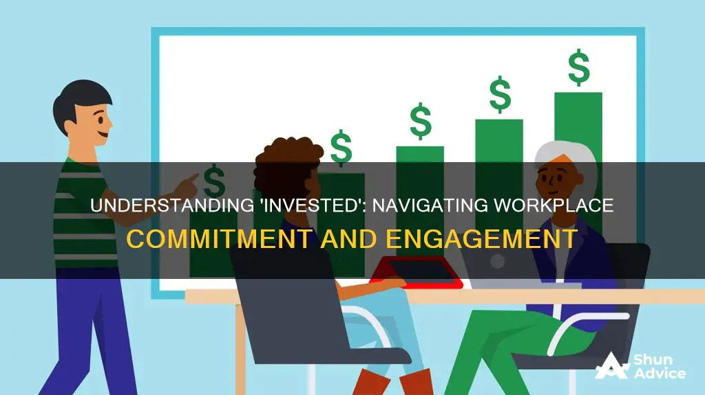 what does invested mean in the work place