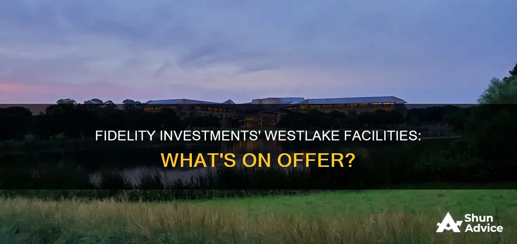 what facilities does fidelity investments at westlake