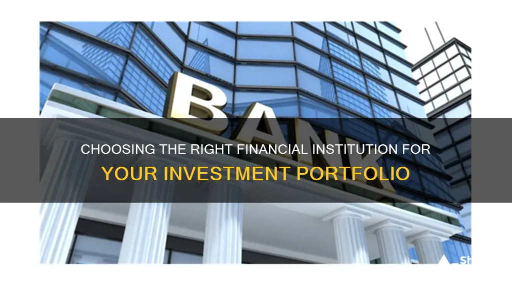 what finanacial institution to use to invest your portfolio