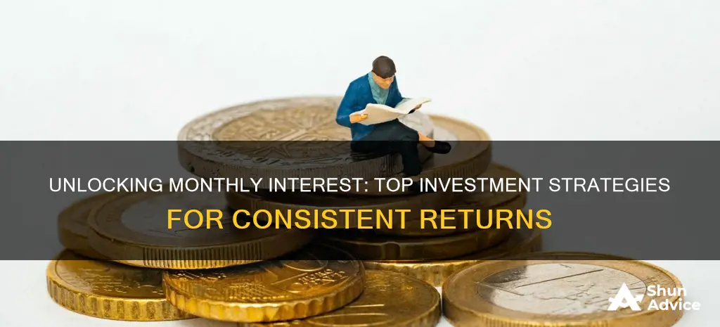 what investments have monthly interest