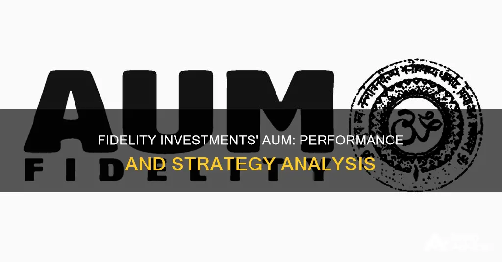 what is the aum that fidelity investments have