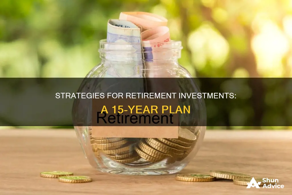 what kind of retirement investment when 15 years from retirement