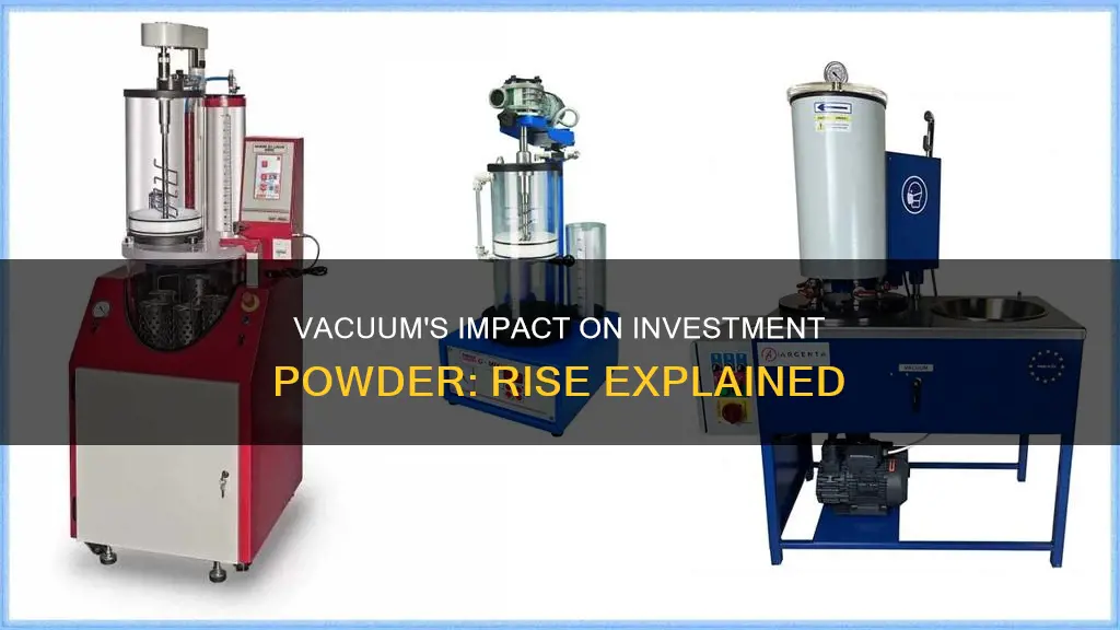 what makes investment powder to rise under vacuum