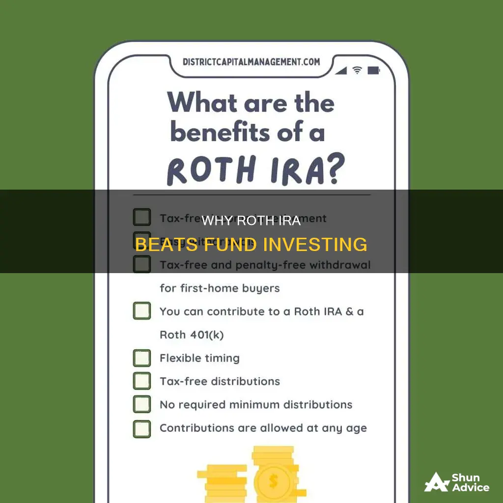 what makes roth ira better than investing in a fund