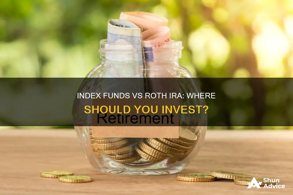 what should I invest in index funds or roth ira