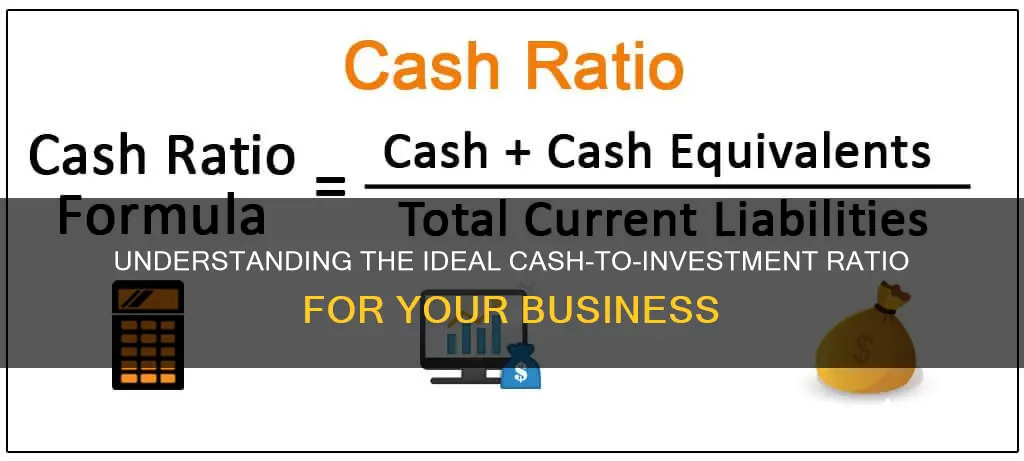 what should the cash to investment ratio be