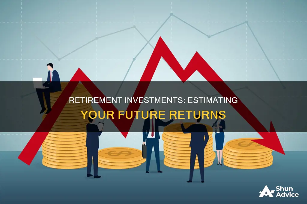 what should you estimate that your retirement investments will make