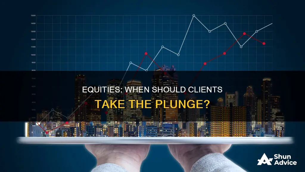 when should a client consider investing in equities