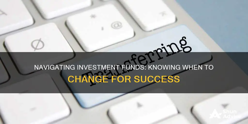 when to change investment funds