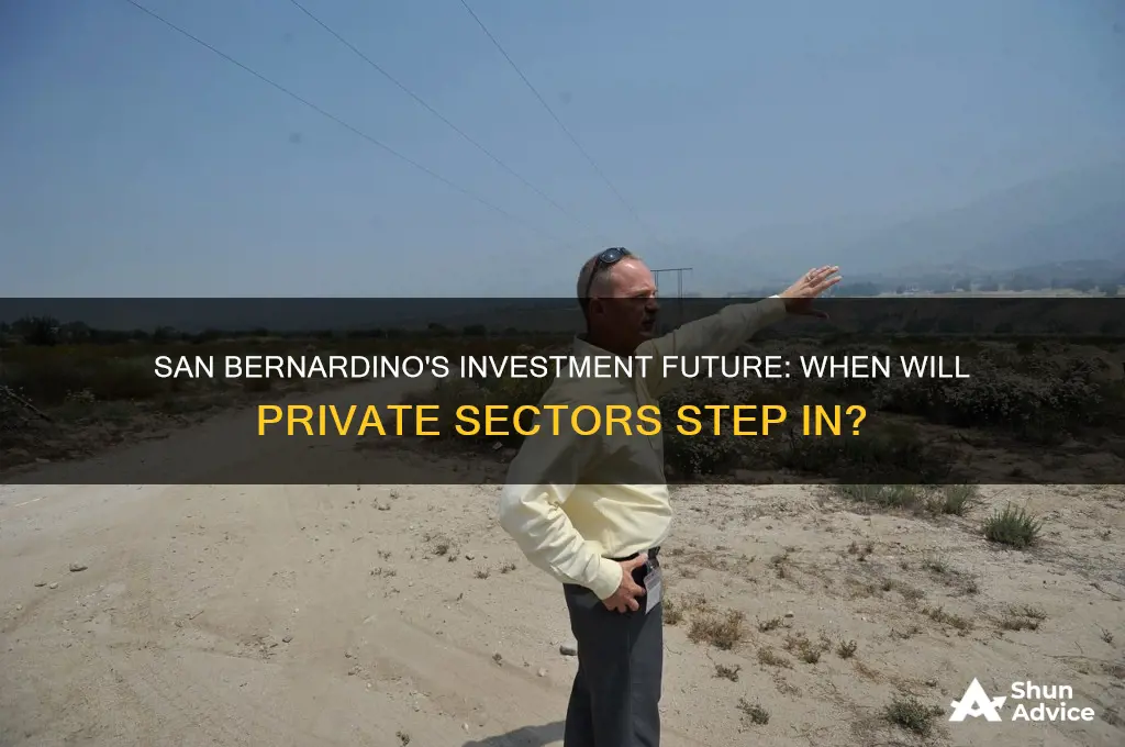 when will private investment come into san bernardino