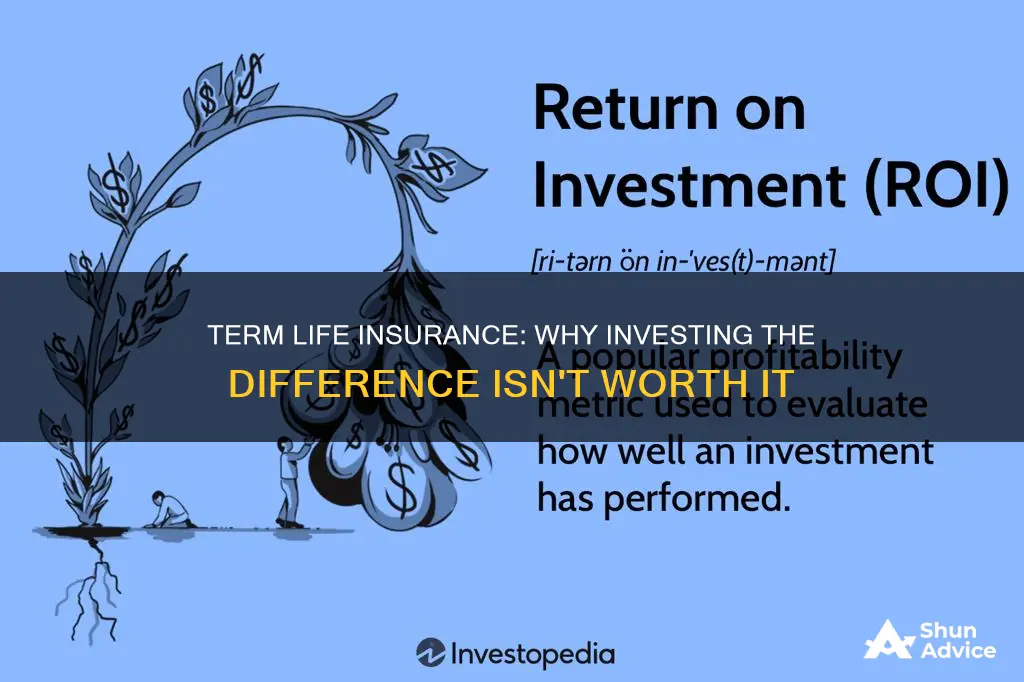 why buy term and invest the difference doesn t work