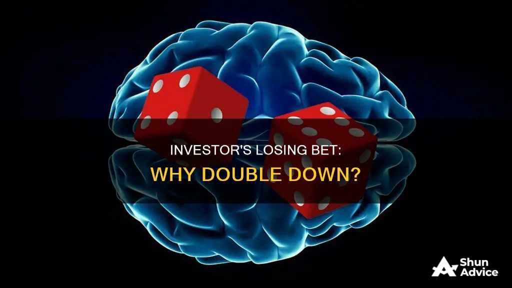 why do people double down on losing investments