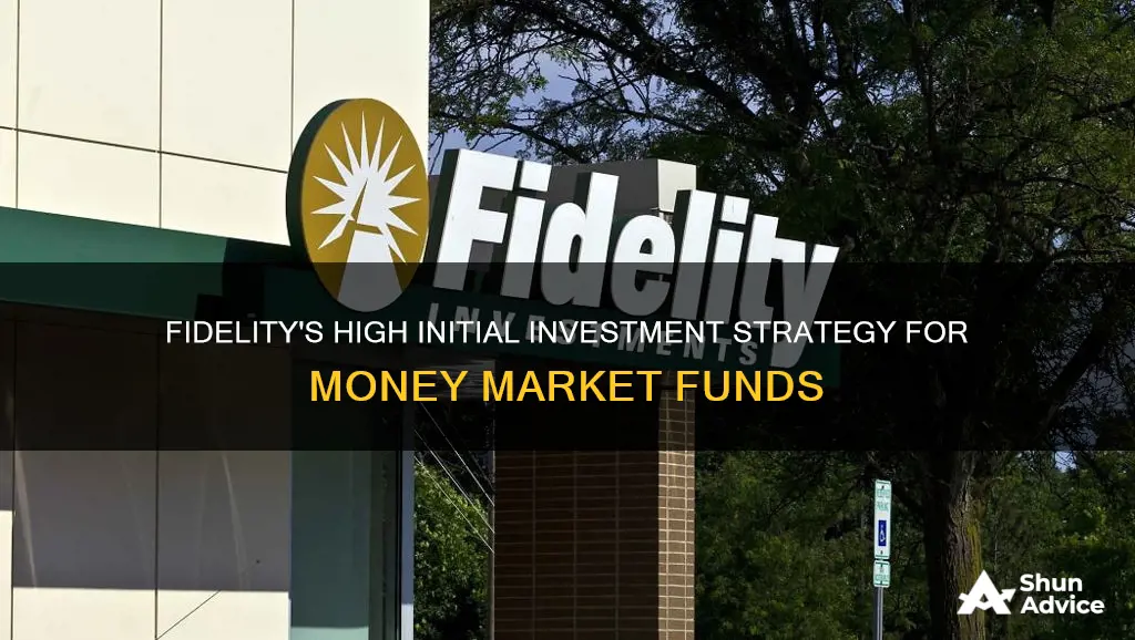 why fidelity has high inital investment for money market funds