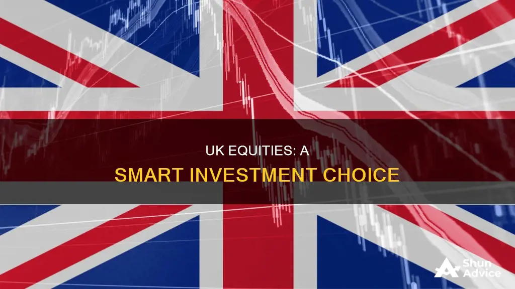 why invest in uk equities