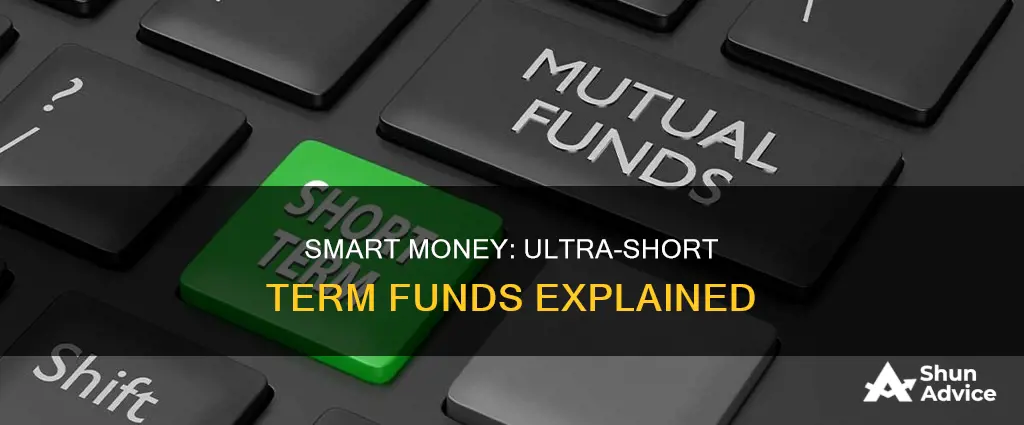 why invest in ultra short term funds