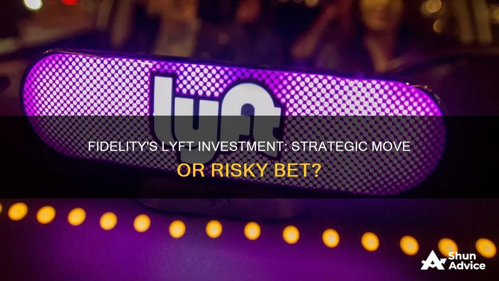 why is fidelity investing in lyft