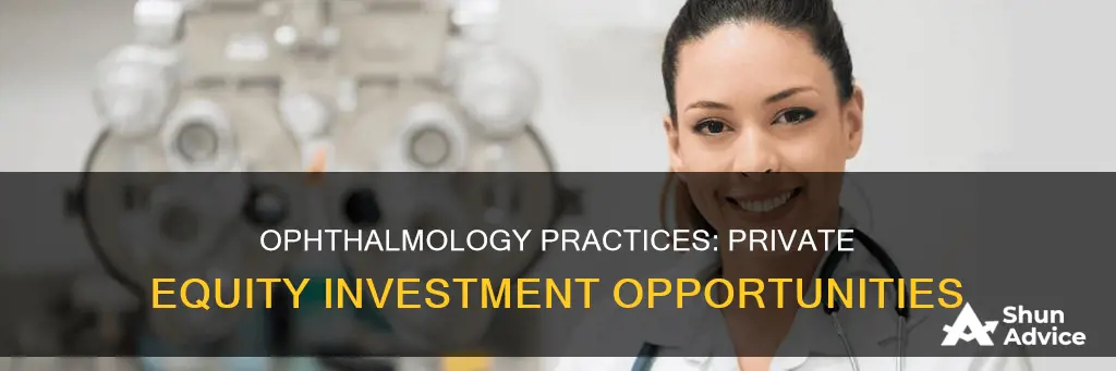 why private equity investment in ophthalmology practices