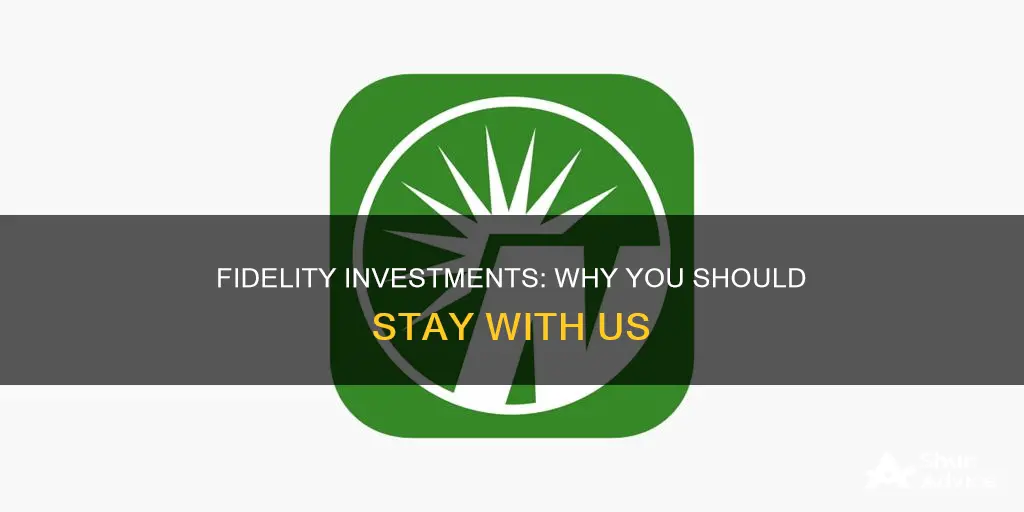 why stay with fidelity investments